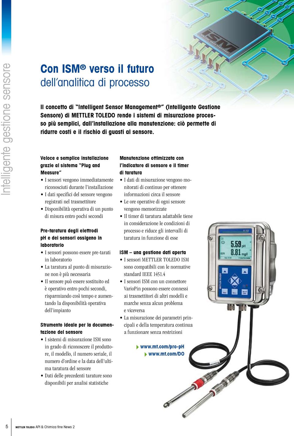 Veloce e semplice installazione grazie al sistema Plug and Measure I sensori vengono immediatamente riconosciuti durante l installazione I dati specifici del sensore vengono registrati nel