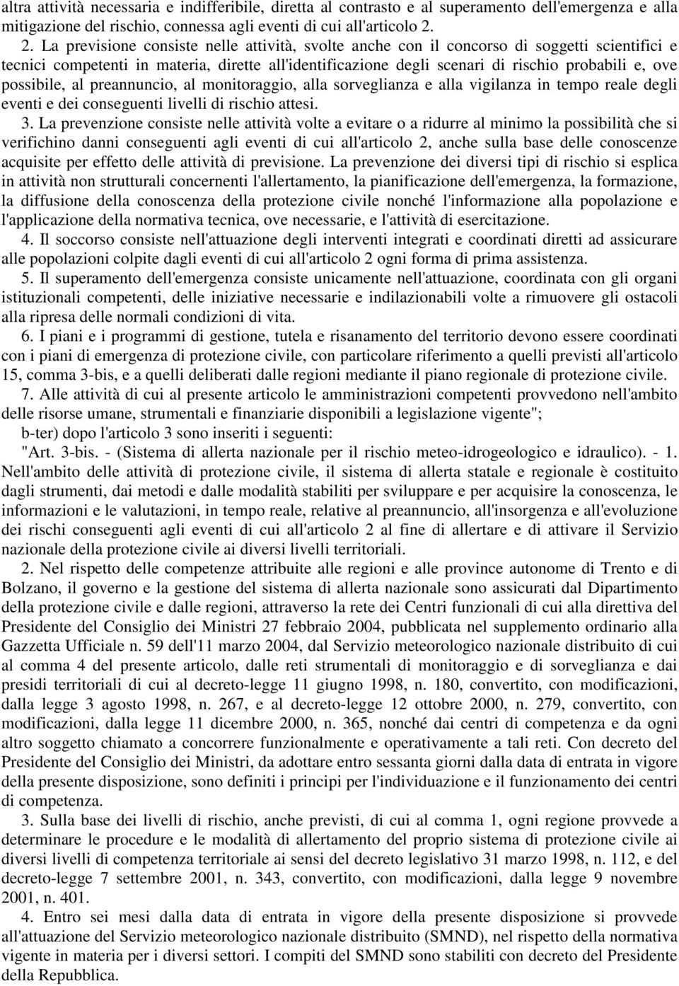 possibile, al preannuncio, al monitoraggio, alla sorveglianza e alla vigilanza in tempo reale degli eventi e dei conseguenti livelli di rischio attesi. 3.