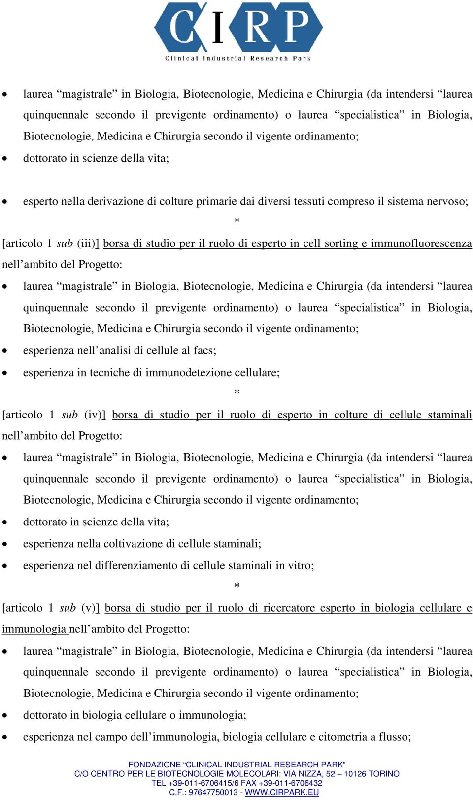 esperienza nell analisi di cellule al facs; esperienza in tecniche di immunodetezione cellulare; [articolo 1 sub (iv)] borsa di studio per il ruolo di esperto in colture di cellule staminali nell