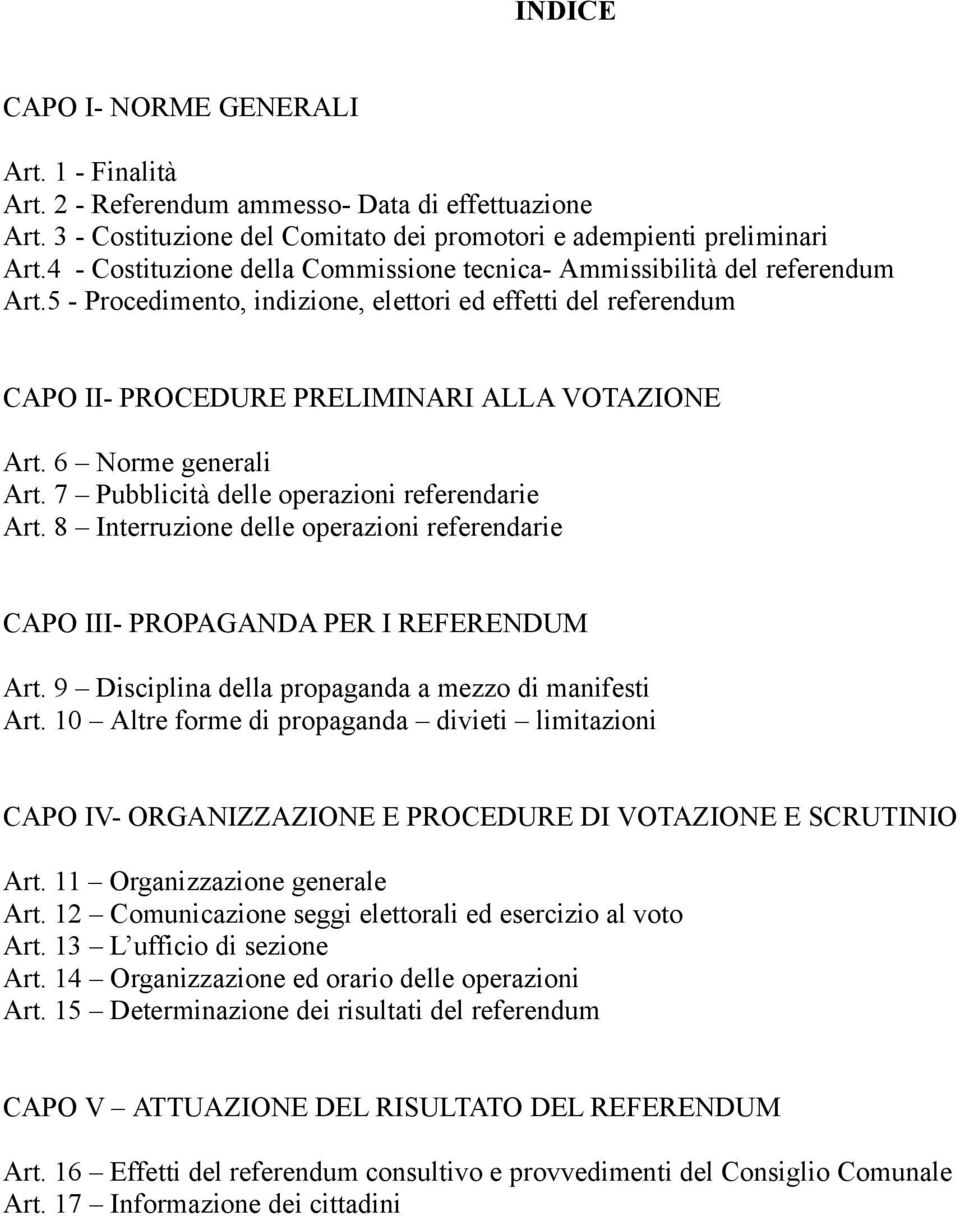 6 Norme generali Art. 7 Pubblicità delle operazioni referendarie Art. 8 Interruzione delle operazioni referendarie CAPO III- PROPAGANDA PER I REFERENDUM Art.