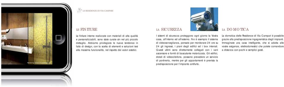 I sistemi di sicurezza proteggono ogni giorno la Vostra casa, all interno ed all esterno.