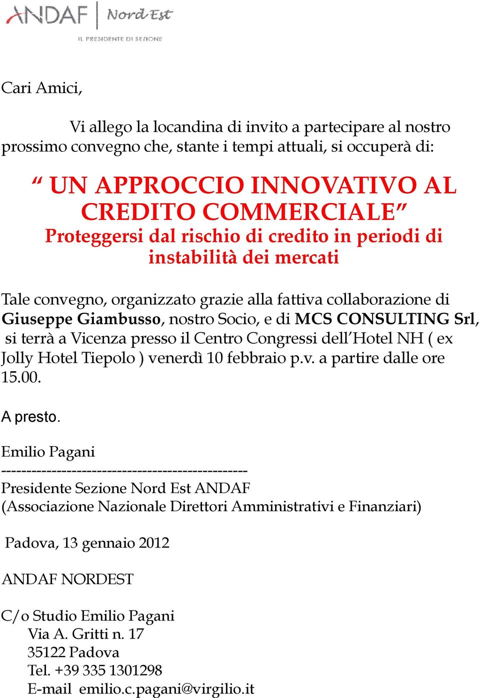 presso il Centro Congressi dell Hotel NH ( ex Jolly Hotel Tiepolo ) venerdì 10 febbraio p.v. a partire dalle ore 15.00. A presto.