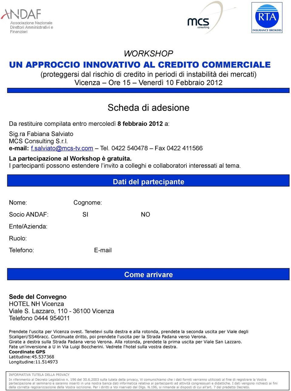 0422 540478 Fax 0422 411566 La partecipazione al Workshop è gratuita. I partecipanti possono estendere l invito a colleghi e collaboratori interessati al tema.