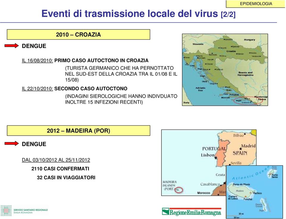 15/08) IL 22/10/2010: SECONDO CASO AUTOCTONO (INDAGINI SIEROLOGICHE HANNO INDIVDUATO INOLTRE 15 INFEZIONI