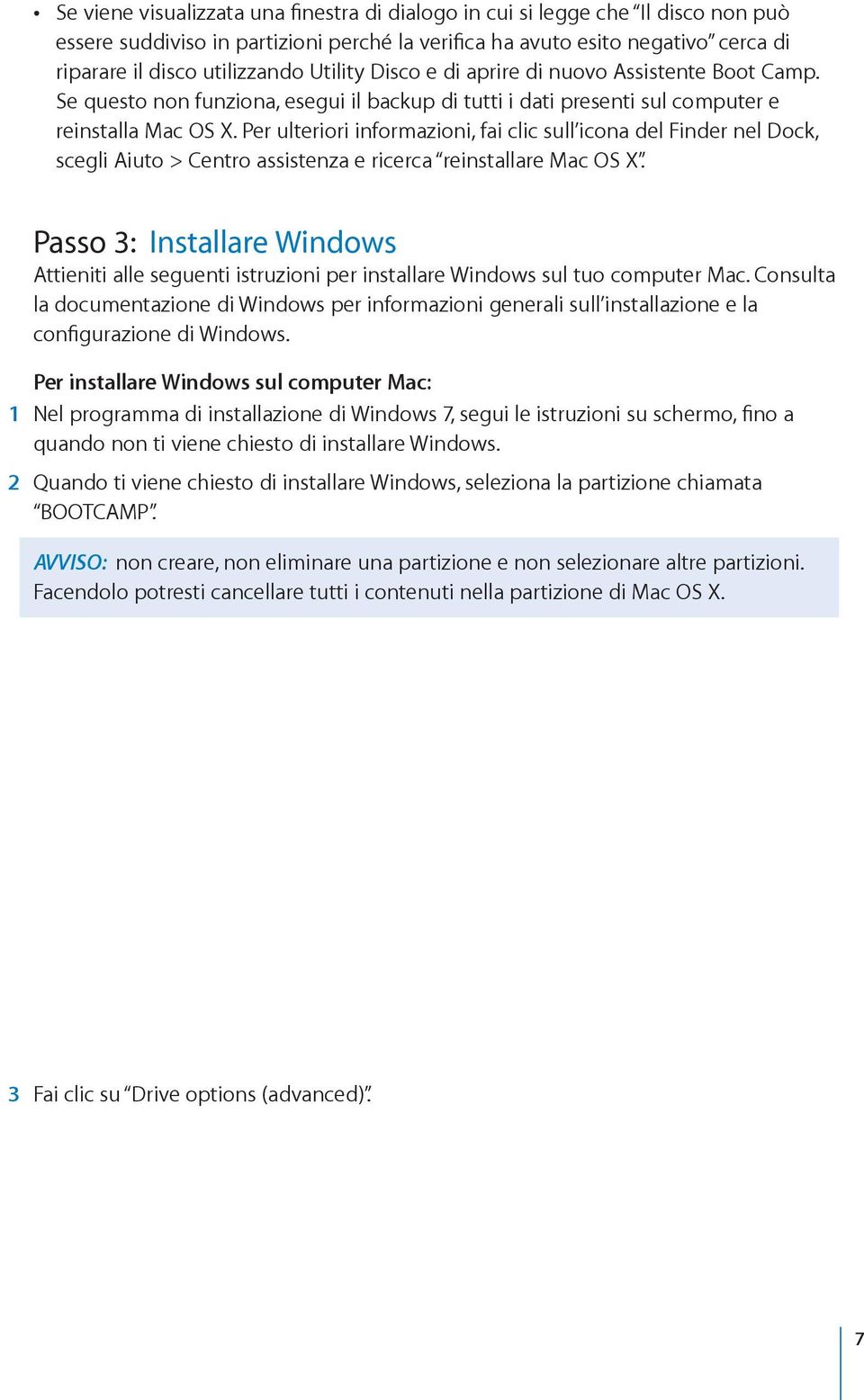 Per ulteriori informazioni, fai clic sull icona del Finder nel Dock, scegli Aiuto > Centro assistenza e ricerca reinstallare Mac OS X.