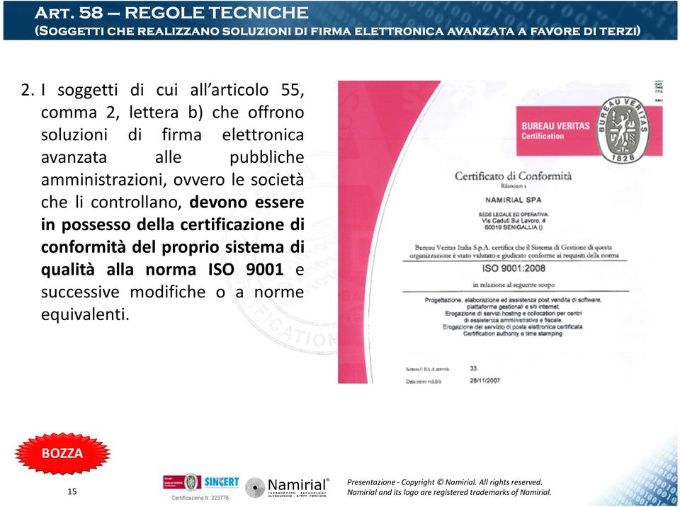 pubbliche amministrazioni, ovvero le società che li controllano, devono essere in possesso della certificazione