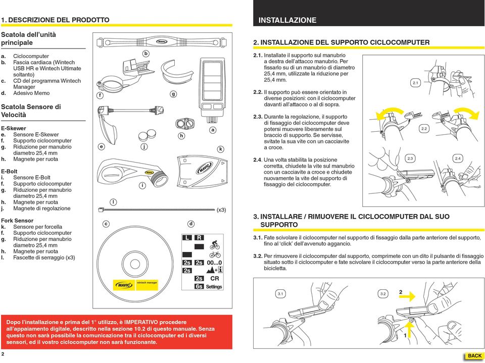 Magnete per ruota E-Bolt i. Sensore E-Bolt f. Supporto ciclocomputer g. Riduzione per manubrio diametro 25,4 mm h. Magnete per ruota j. Magnete di regolazione Fork Sensor k. Sensore per forcella f.