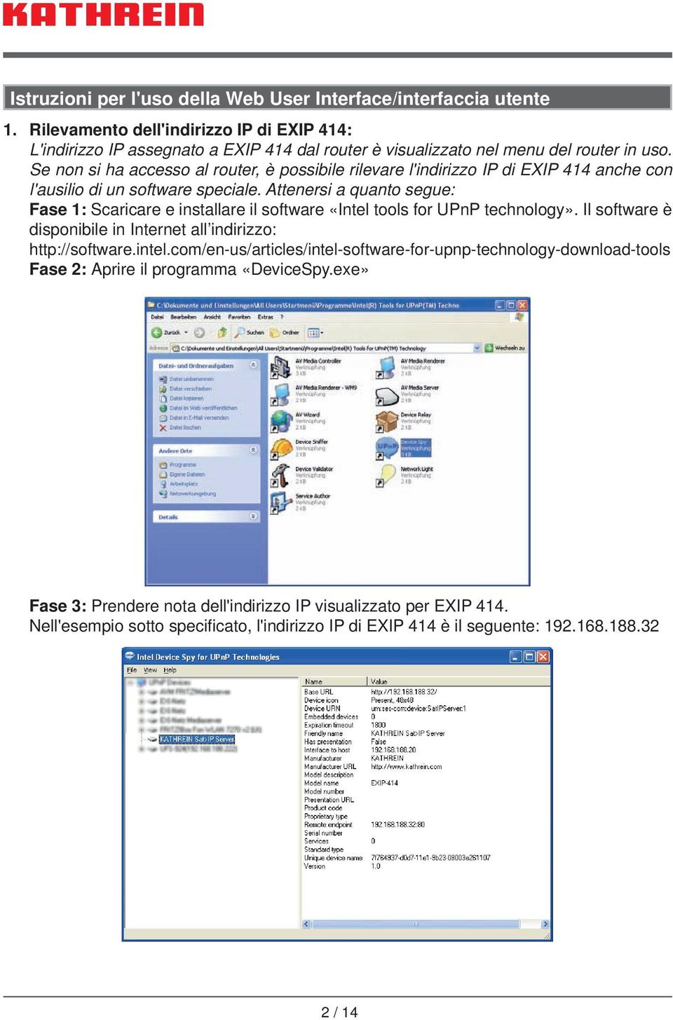 Se non si ha accesso al router, è possibile rilevare l'indirizzo IP di EXIP 414 anche con l'ausilio di un software speciale.