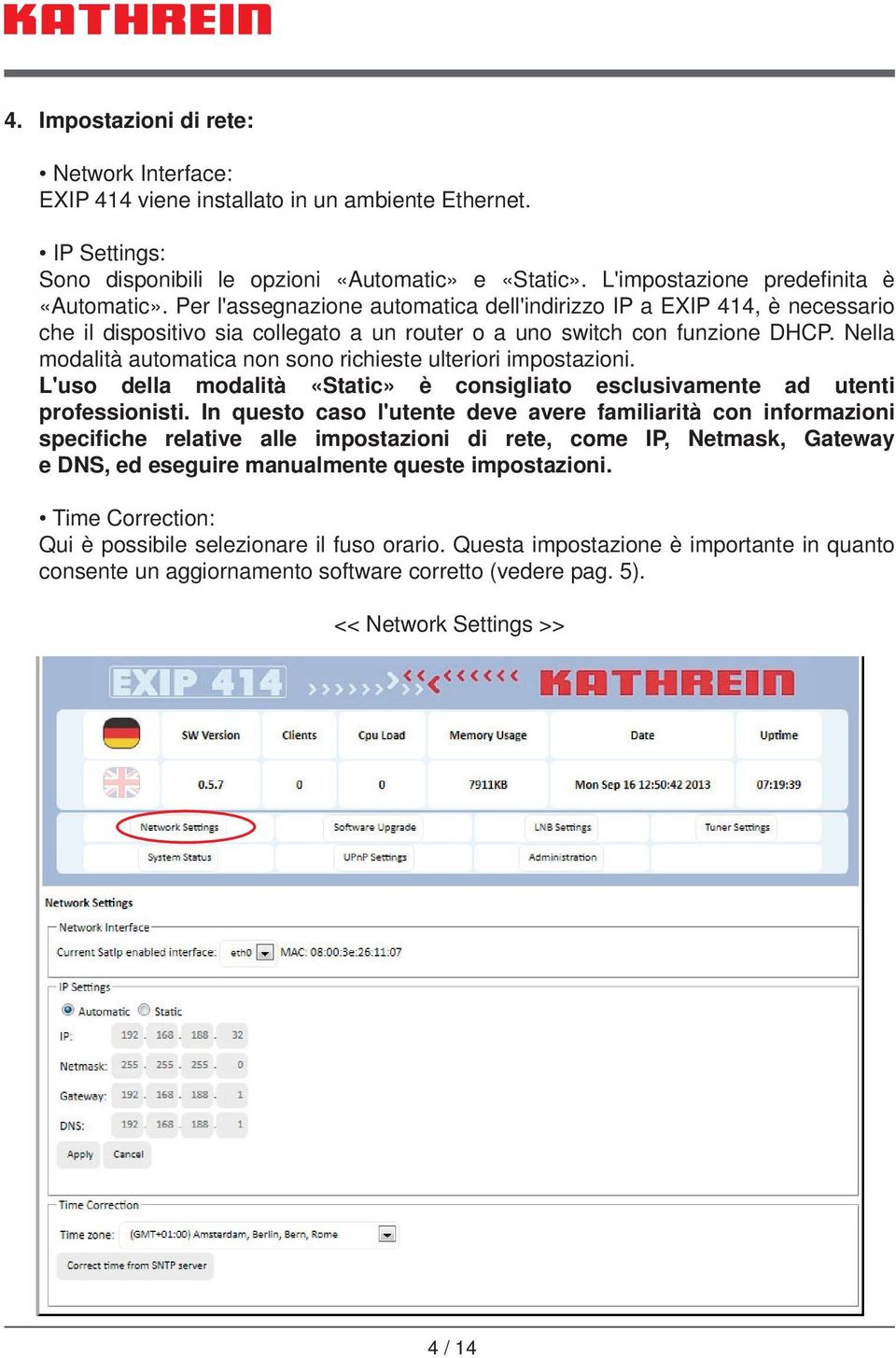 Nella modalità automatica non sono richieste ulteriori impostazioni. L'uso della modalità «Static» è consigliato esclusivamente ad utenti professionisti.