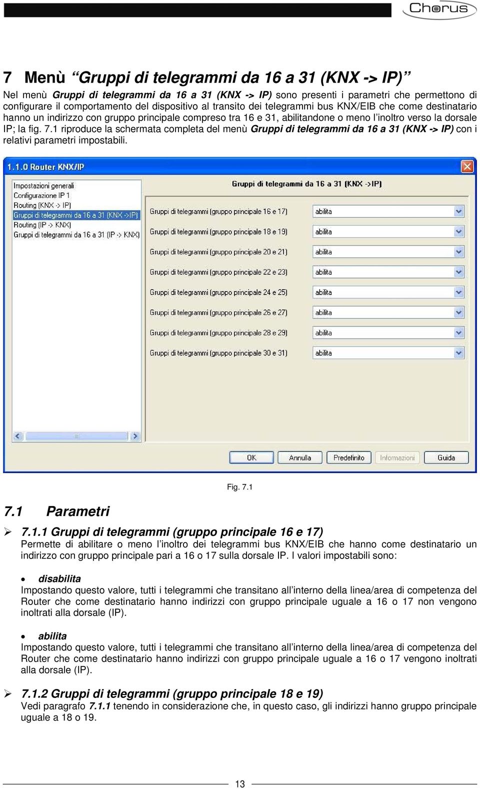 1 riproduce la schermata completa del menù Gruppi di telegrammi da 16 a 31 (KNX -> IP) con i relativi parametri impostabili. 7.1 Parametri Fig. 7.1 7.1.1 Gruppi di telegrammi (gruppo principale 16 e