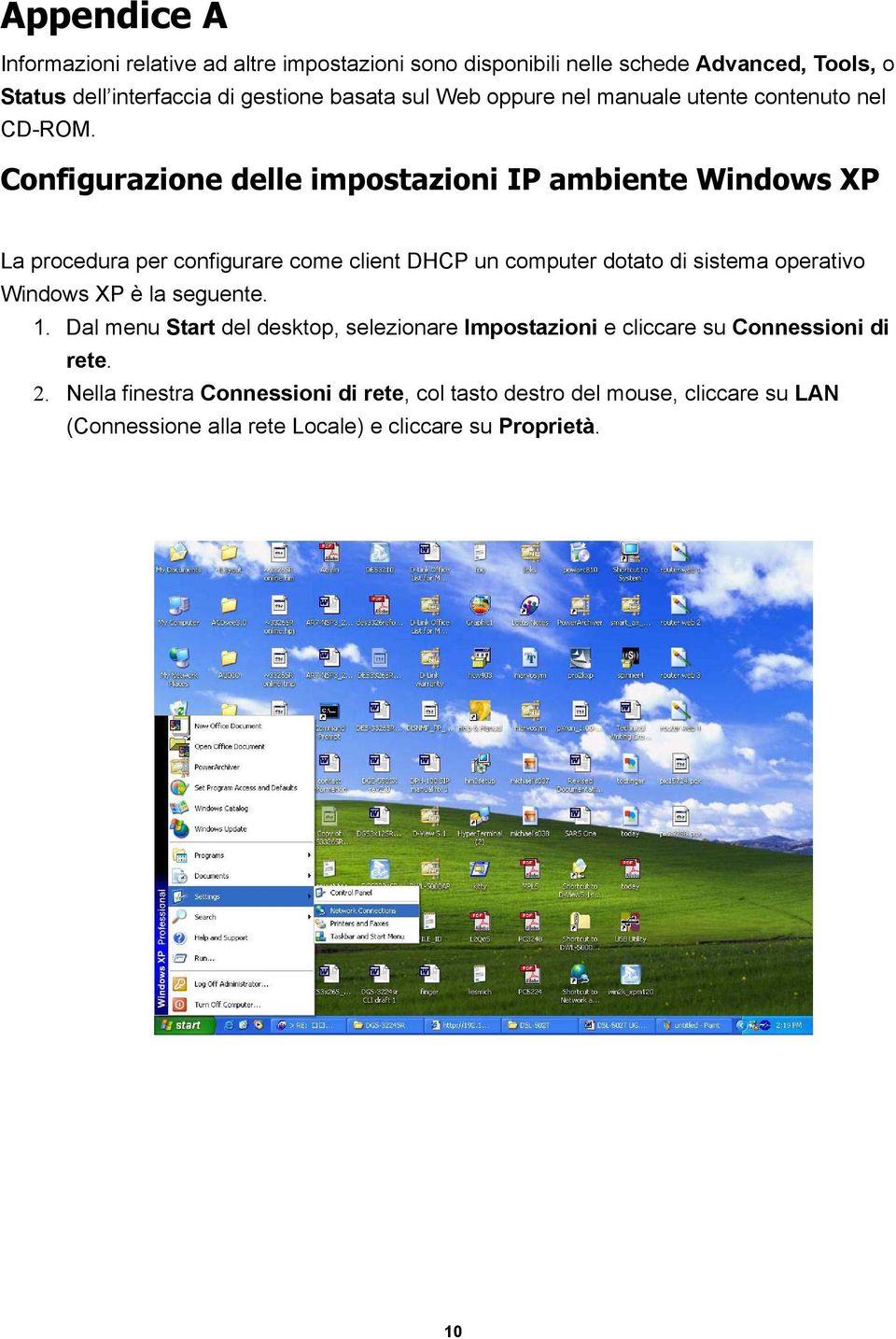 Configurazione delle impostazioni IP ambiente Windows XP La procedura per configurare come client DHCP un computer dotato di sistema operativo Windows
