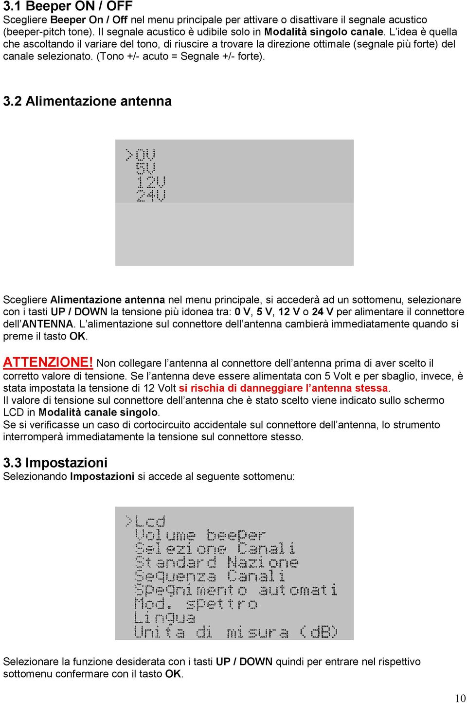 2 Alimentazione antenna Scegliere Alimentazione antenna nel menu principale, si accederà ad un sottomenu, selezionare con i tasti UP / DOWN la tensione più idonea tra: 0 V, 5 V, 12 V o 24 V per