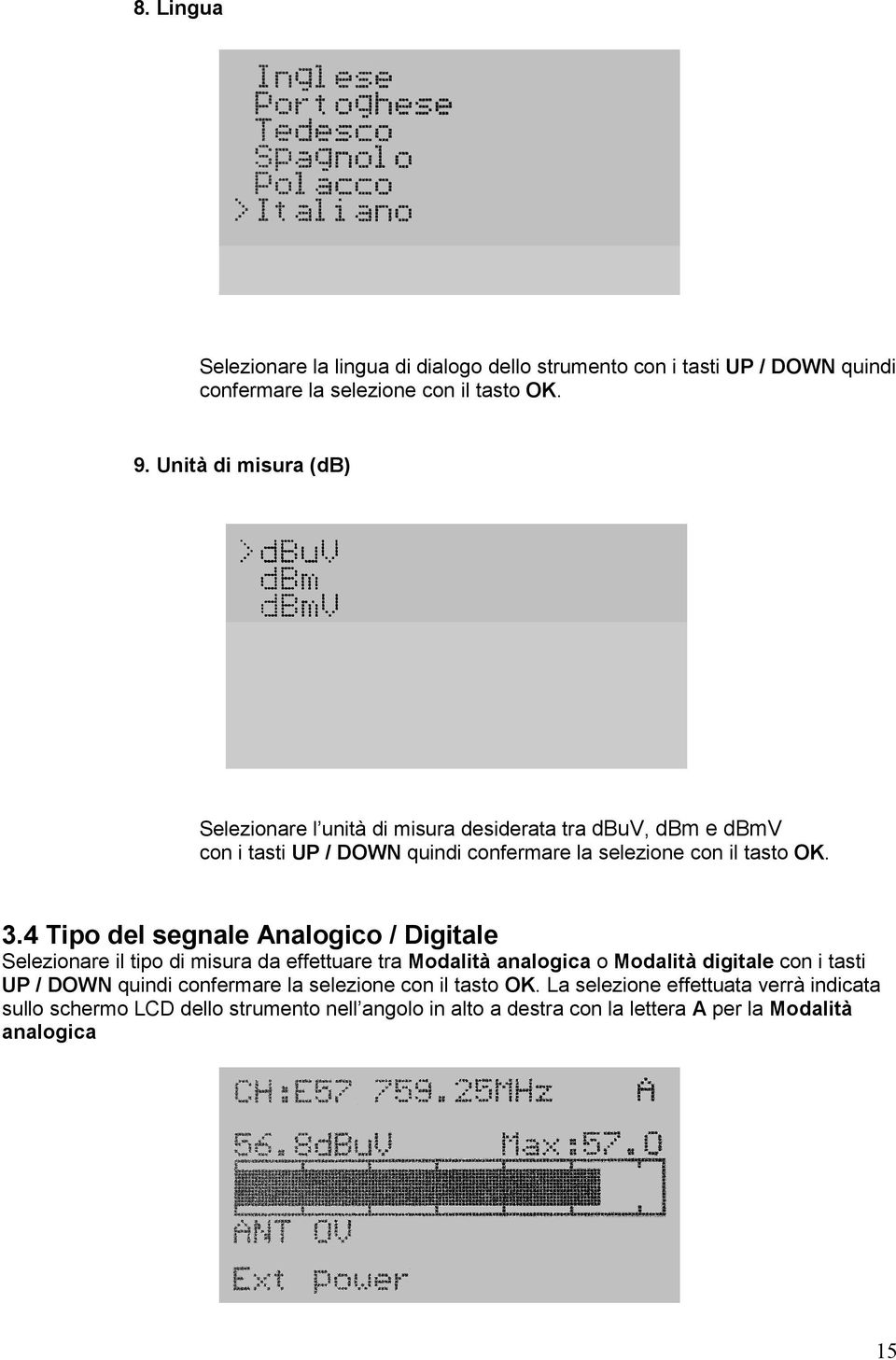 4 Tipo del segnale Analogico / Digitale Selezionare il tipo di misura da effettuare tra Modalità analogica o Modalità digitale con i tasti UP / DOWN quindi