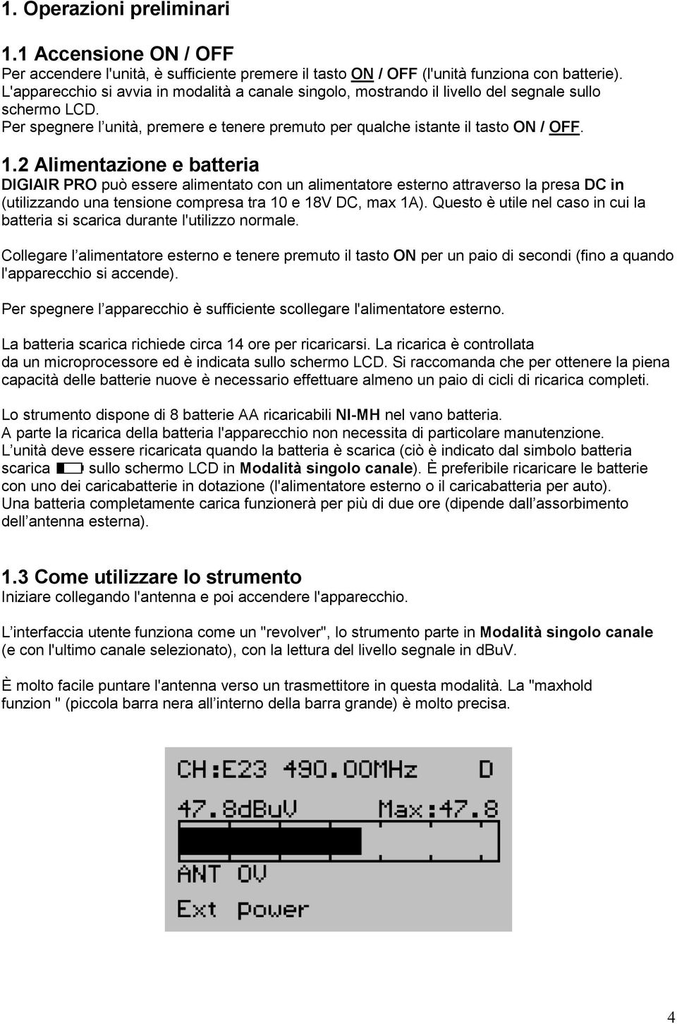 2 Alimentazione e batteria DIGIAIR PRO può essere alimentato con un alimentatore esterno attraverso la presa DC in (utilizzando una tensione compresa tra 10 e 18V DC, max 1A).