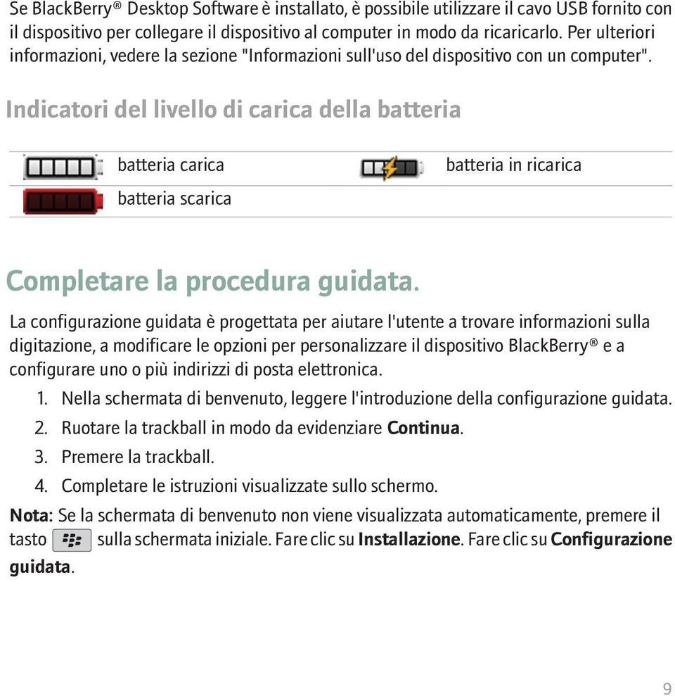 Indicatori del livello di carica della batteria batteria carica batteria scarica batteria in ricarica Completare la procedura guidata.