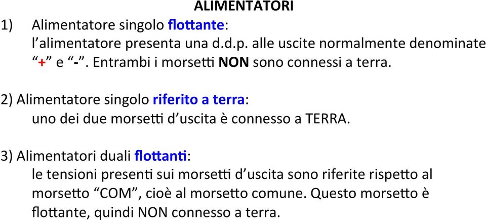 2) Alimentatore singolo riferito a terra: uno dei due morsek d uscita è connesso a TERRA.