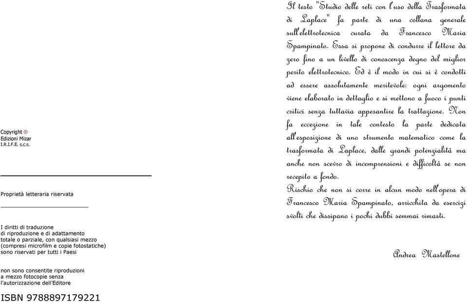 Paesi Il testo "Studio delle reti con l uso della Trasformata di Laplace" fa parte di una collana generale sull'elettrotecnica curata da Francesco Maria Spampinato.