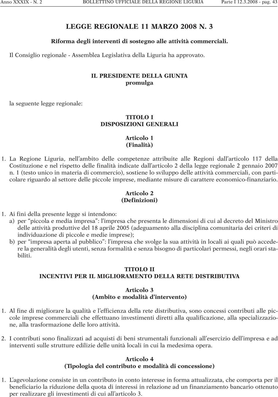 La Regione Liguria, nell ambito delle competenze attribuite alle Regioni dall articolo 117 della Costituzione e nel rispetto delle finalità indicate dall articolo 2 della legge regionale 2 gennaio