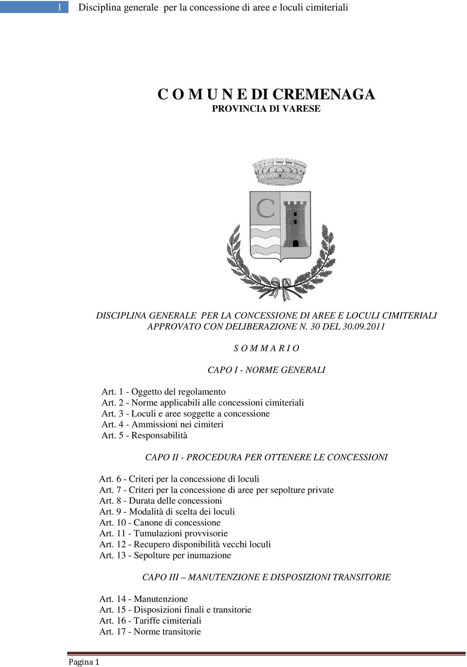 3 - Loculi e aree soggette a concessione Art. 4 - Ammissioni nei cimiteri Art. 5 - Responsabilità CAPO II - PROCEDURA PER OTTENERE LE CONCESSIONI Art. 6 - Criteri per la concessione di loculi Art.