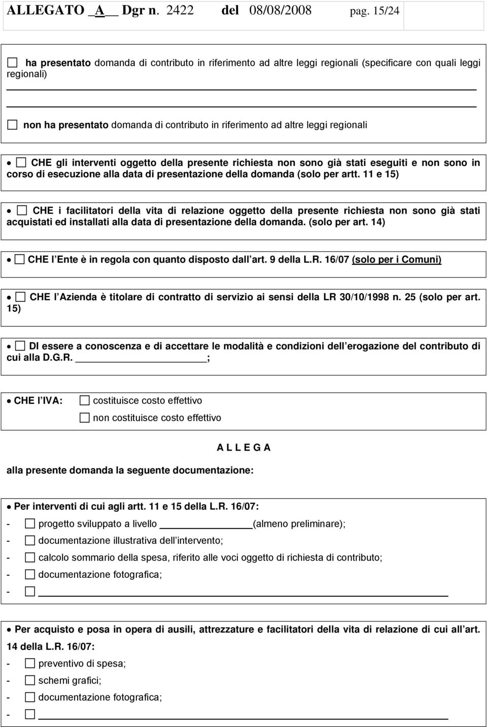 regionali CHE gli interventi oggetto della presente richiesta non sono già stati eseguiti e non sono in corso di esecuzione alla data di presentazione della domanda (solo per artt.