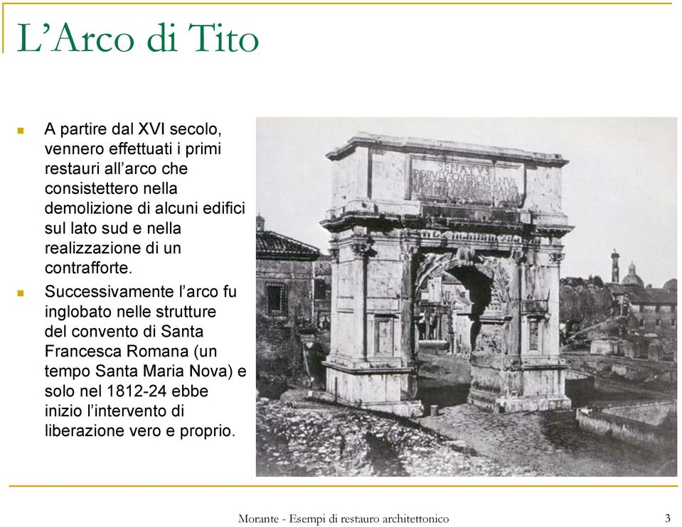 Successivamente l arco fu inglobato nelle strutture del convento di Santa Francesca Romana (un tempo Santa