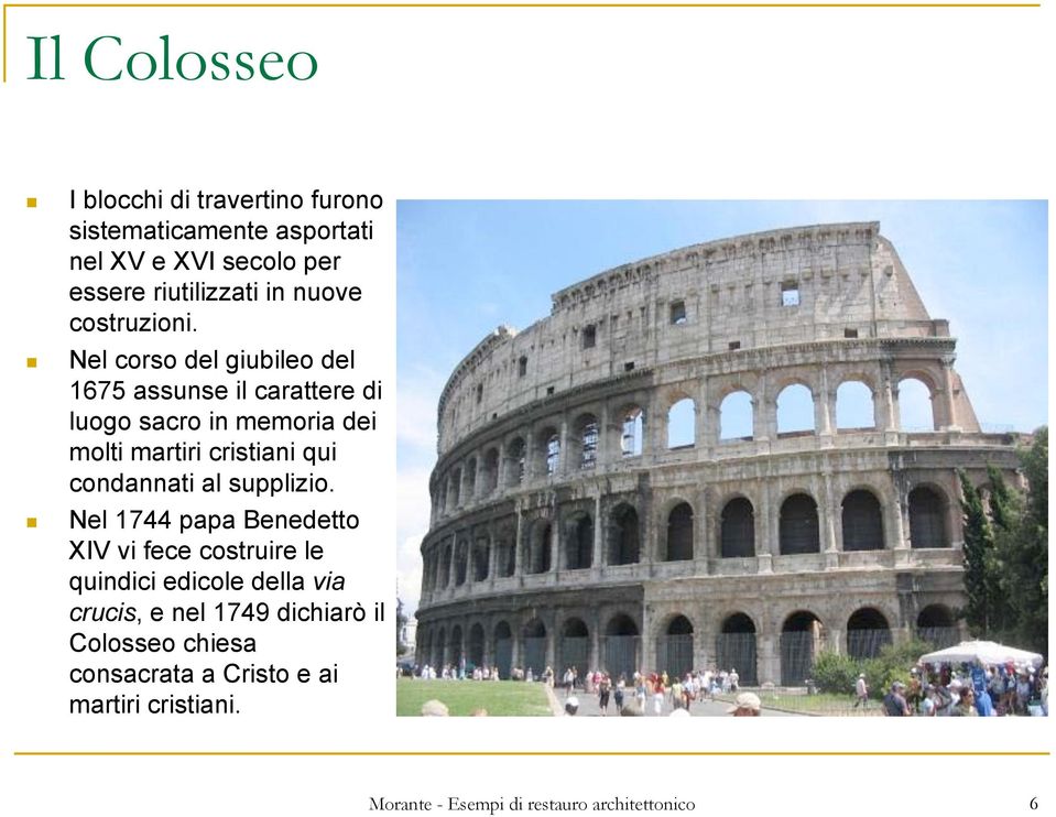 Nel corso del giubileo del 1675 assunse il carattere di luogo sacro in memoria dei molti martiri cristiani qui