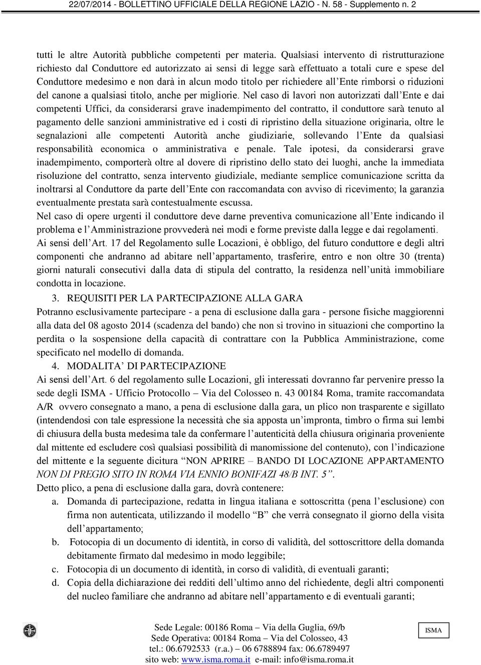 richiedere all Ente rimborsi o riduzioni del canone a qualsiasi titolo, anche per migliorie.