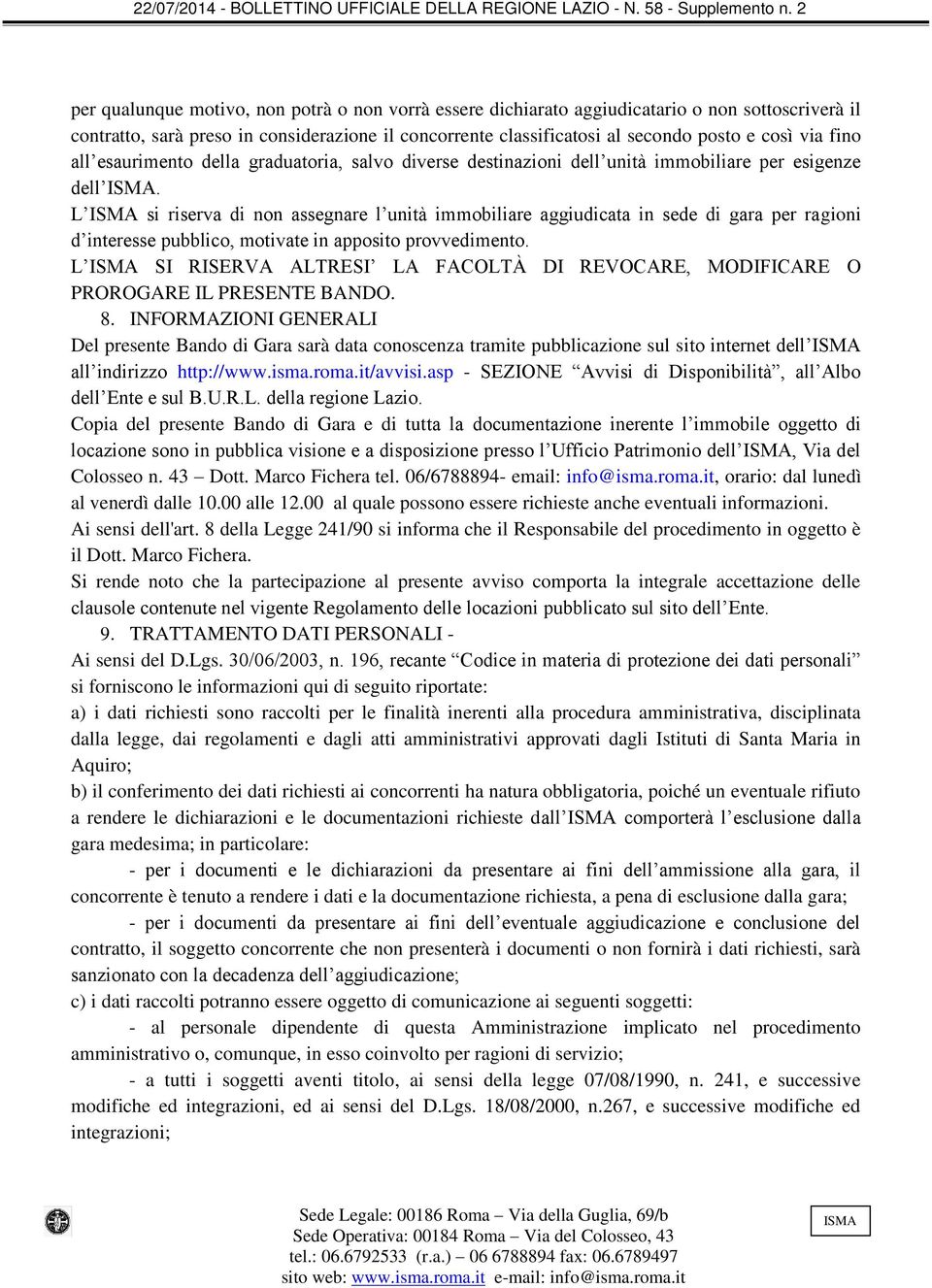 L si riserva di non assegnare l unità immobiliare aggiudicata in sede di gara per ragioni d interesse pubblico, motivate in apposito provvedimento.