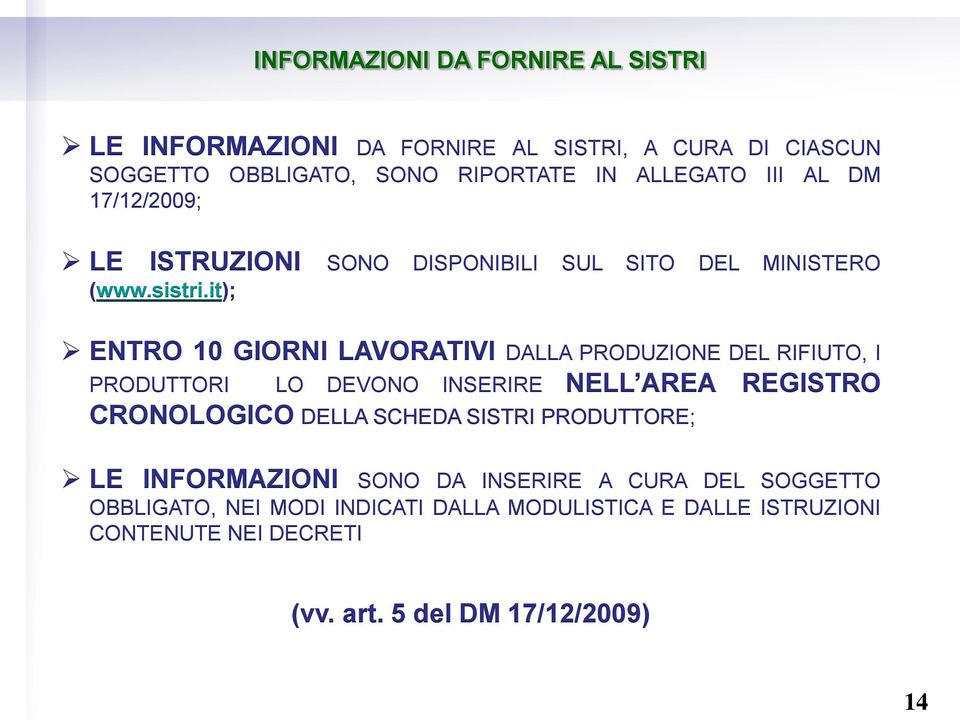 it); ENTRO 10 GIORNI LAVORATIVI DALLA PRODUZIONE DEL RIFIUTO, I PRODUTTORI LO DEVONO INSERIRE NELL AREA REGISTRO CRONOLOGICO DELLA SCHEDA