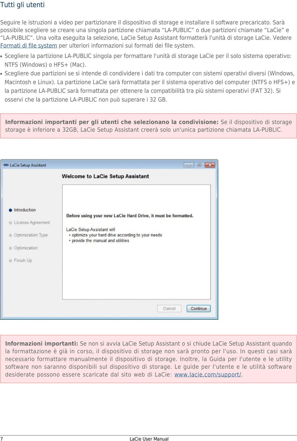 Una volta eseguita la selezione, LaCie Setup Assistant formatterà l'unità di storage LaCie. Vedere Formati di file system per ulteriori informazioni sui formati dei file system.