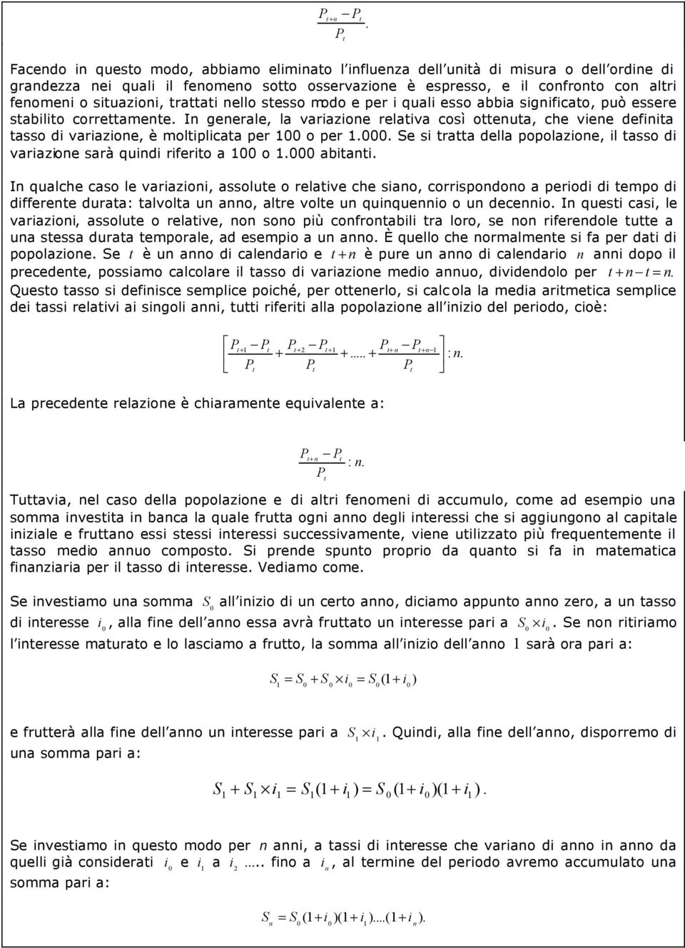 Se si raa della popolazioe, il asso di variazioe sarà quidi riferio a 100 o 1.000 abiai.