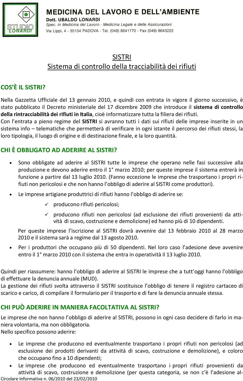 controllo della rintracciabilità dei rifiuti in Italia, cioè informatizzare tutta la filiera dei rifiuti.