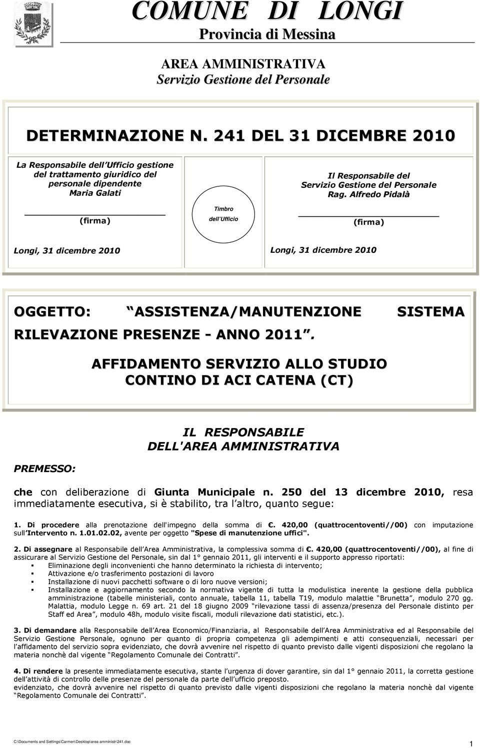 Personale Rag. Alfredo Pidalà (firma) Longi, 31 dicembre 2010 Longi, 31 dicembre 2010 OGGETTO: ASSISTENZA/MANUTENZIONE SISTEMA RILEVAZIONE PRESENZE - ANNO 2011.