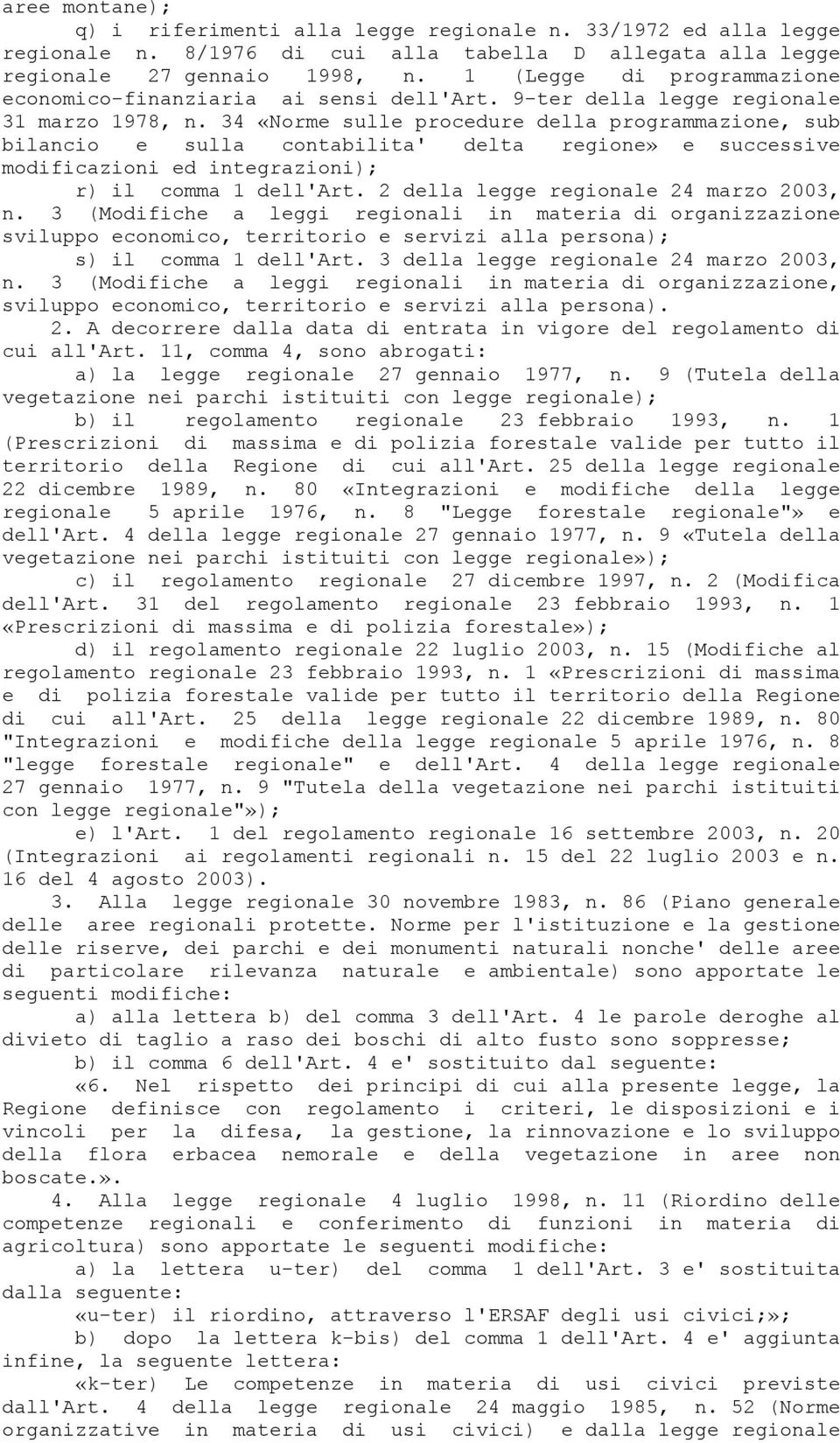 34 «Norme sulle procedure della programmazione, sub bilancio e sulla contabilita' delta regione» e successive modificazioni ed integrazioni); r) il comma 1 dell'art.