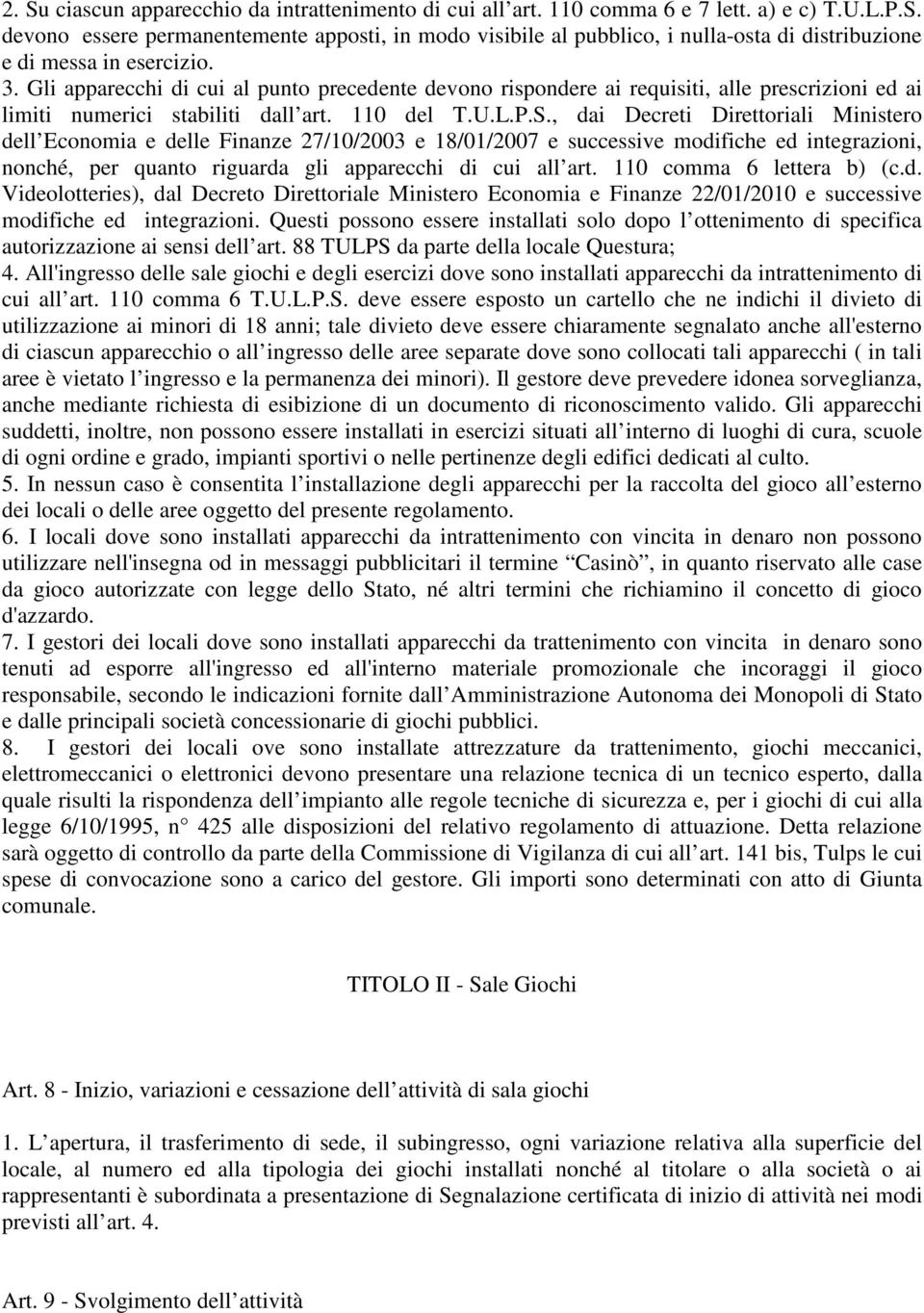 , dai Decreti Direttoriali Ministero dell Economia e delle Finanze 27/10/2003 e 18/01/2007 e successive modifiche ed integrazioni, nonché, per quanto riguarda gli apparecchi di cui all art.