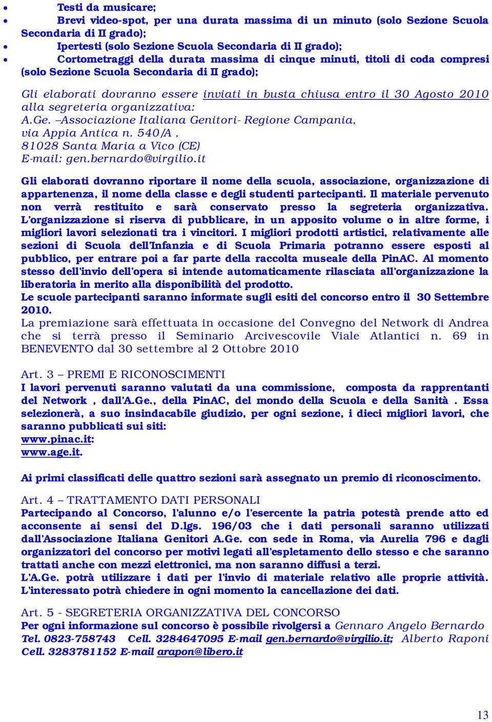 organizzativa: A.Ge. Associazione Italiana Genitori- Regione Campania, via Appia Antica n. 540/A, 81028 Santa Maria a Vico (CE) E-mail: gen.bernardo@virgilio.