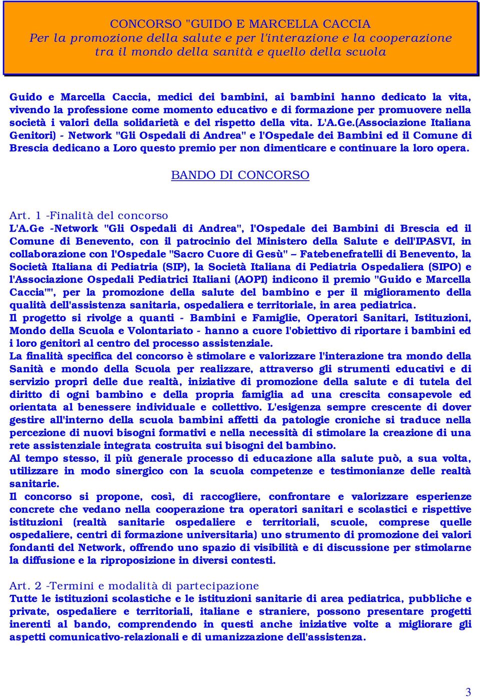 (Associazione Italiana Genitori) - Network "Gli Ospedali di Andrea" e l'ospedale dei Bambini ed il Comune di Brescia dedicano a Loro questo premio per non dimenticare e continuare la loro opera.