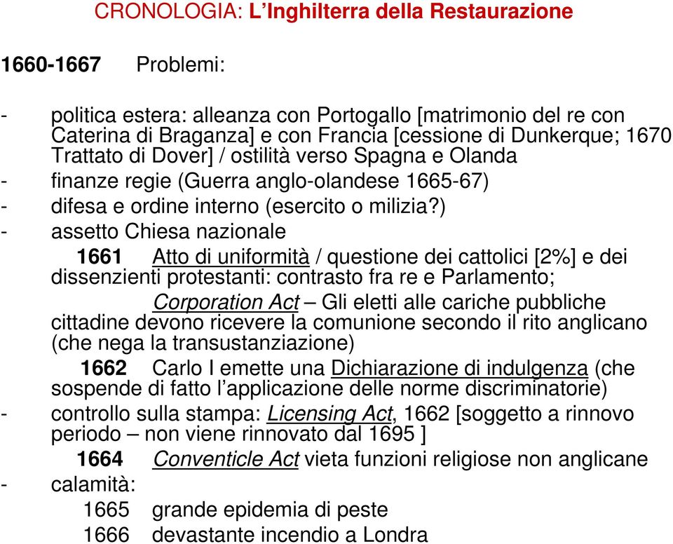 ) - assetto Chiesa nazionale 1661 Atto di uniformità / questione dei cattolici [2%] e dei dissenzienti protestanti: contrasto fra re e Parlamento; Corporation Act Gli eletti alle cariche pubbliche