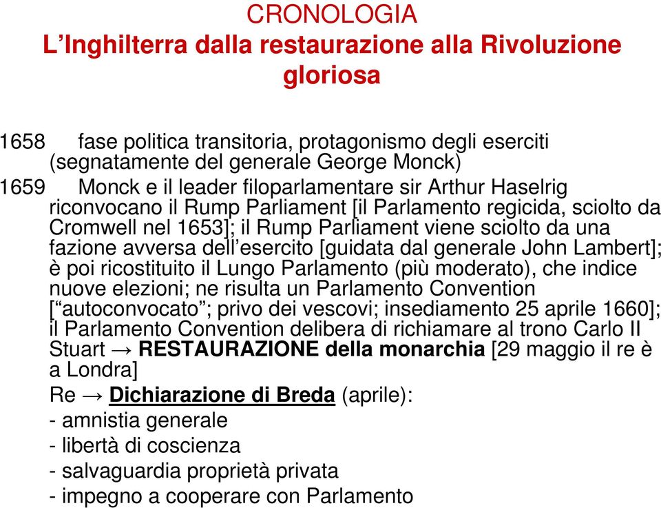 [guidata dal generale John Lambert]; è poi ricostituito il Lungo Parlamento (più moderato), che indice nuove elezioni; ne risulta un Parlamento Convention [ autoconvocato ; privo dei vescovi;