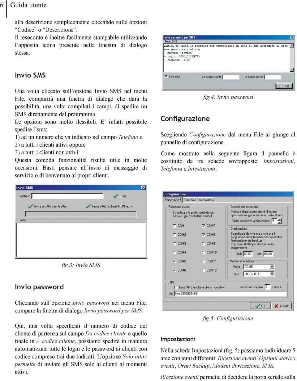 Invio SMS Una volta cliccato sull opzione Invio SMS nel menu File, comparirà una finetra di dialogo che darà la possibilità, una volta compilati i campi, di spedire un SMS direttamente dal programma.