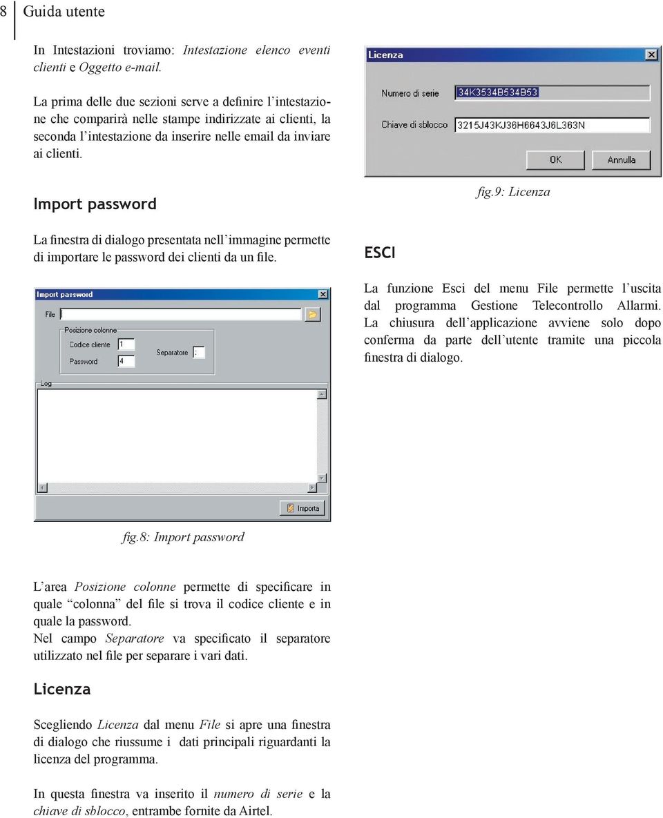 Import password fig.9: Licenza La finestra di dialogo presentata nell immagine permette di importare le password dei clienti da un file.