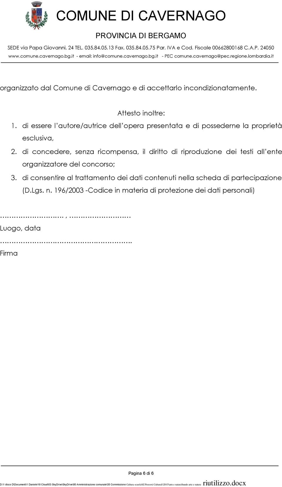 di concedere, senza ricompensa, il diritto di riproduzione dei testi all ente organizzatore del concorso; 3.