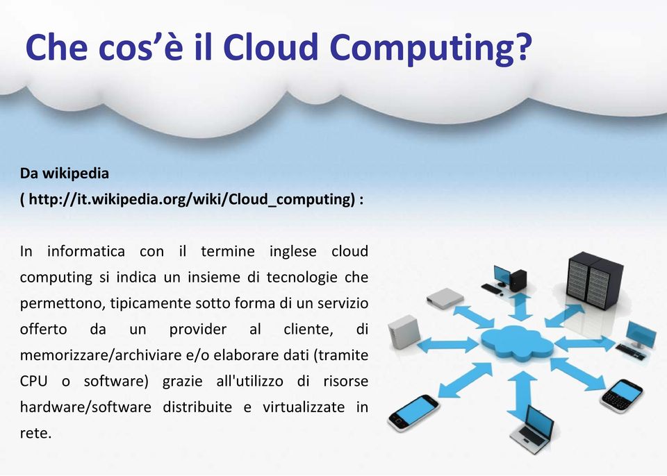 org/wiki/cloud_computing) : In informatica con il termine inglese cloud computing si indica un insieme di