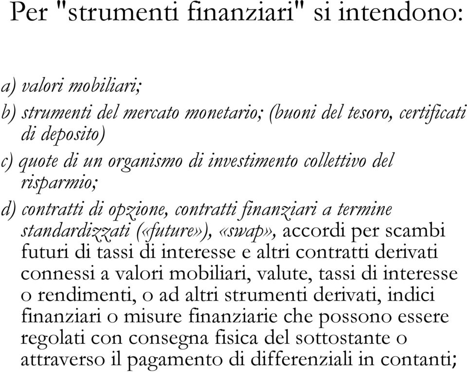 scambi futuri di tassi di interesse e altri contratti derivati connessi a valori mobiliari, valute, tassi di interesse o rendimenti, o ad altri strumenti