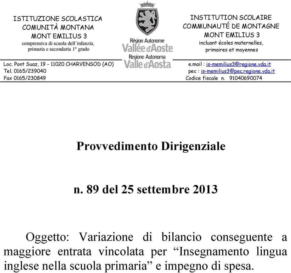 0165/239040 Fax 0165/230849 INSTITUTION SCOLAIRE COMMUNAUTÉ DE MONTAGNE MONT EMILIUS 3 incluant écoles maternelles, primaires et moyennes e.