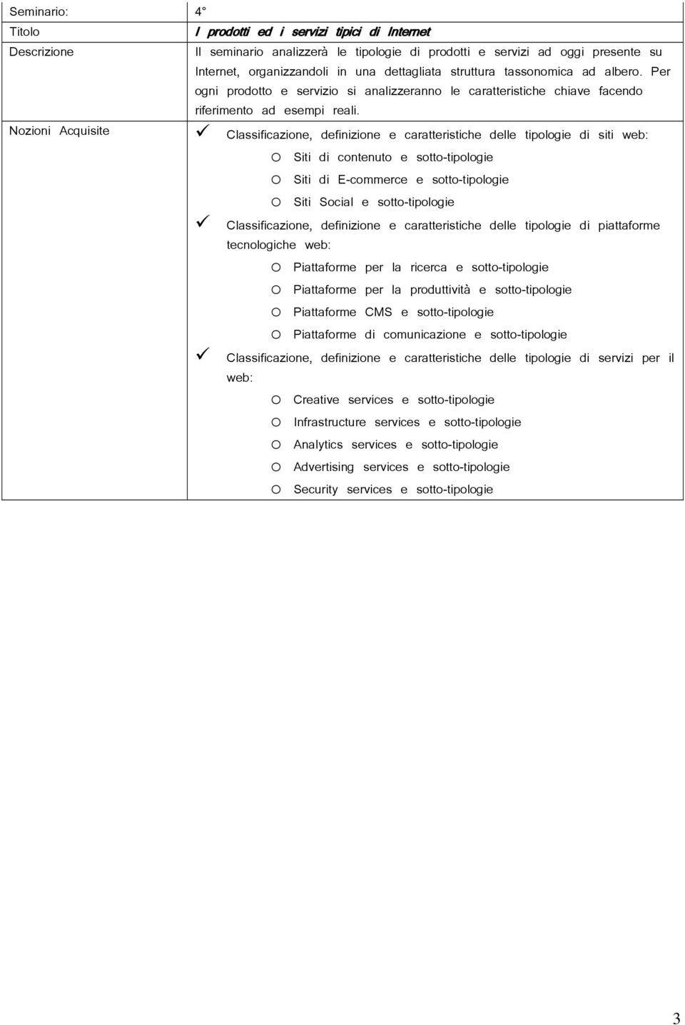 Nozioni Acquisite Classificazione, definizione e caratteristiche delle tipologie di siti web: o Siti di contenuto e sotto-tipologie o Siti di E-commerce e sotto-tipologie o Siti Social e