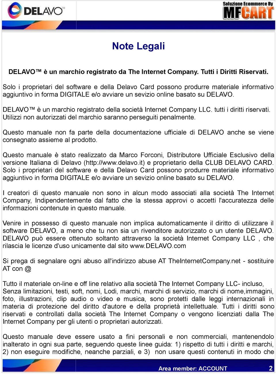 DELAVO è un marchio registrato della società Internet Company LLC. tutti i diritti riservati. Utilizzi non autorizzati del marchio saranno perseguiti penalmente.