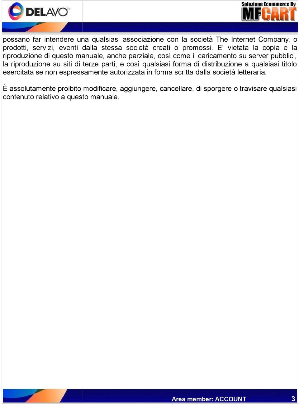 parti, e così qualsiasi forma di distribuzione a qualsiasi titolo esercitata se non espressamente autorizzata in forma scritta dalla società letteraria.