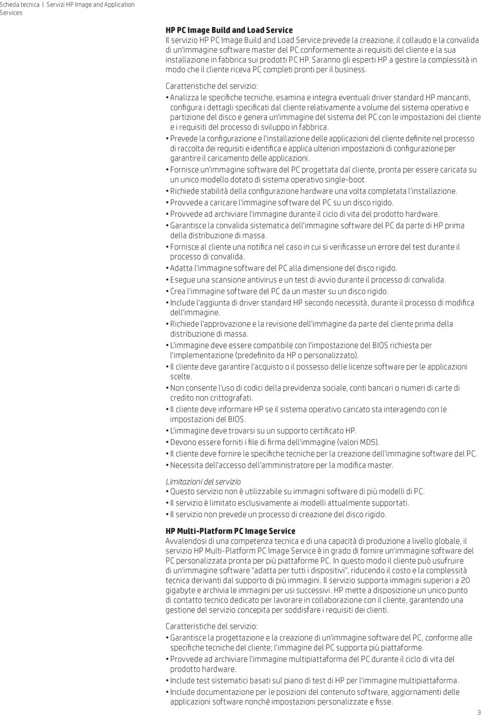 Analizza le specifiche tecniche, esamina e integra eventuali driver standard HP mancanti, configura i dettagli specificati dal cliente relativamente a volume del sistema operativo e partizione del