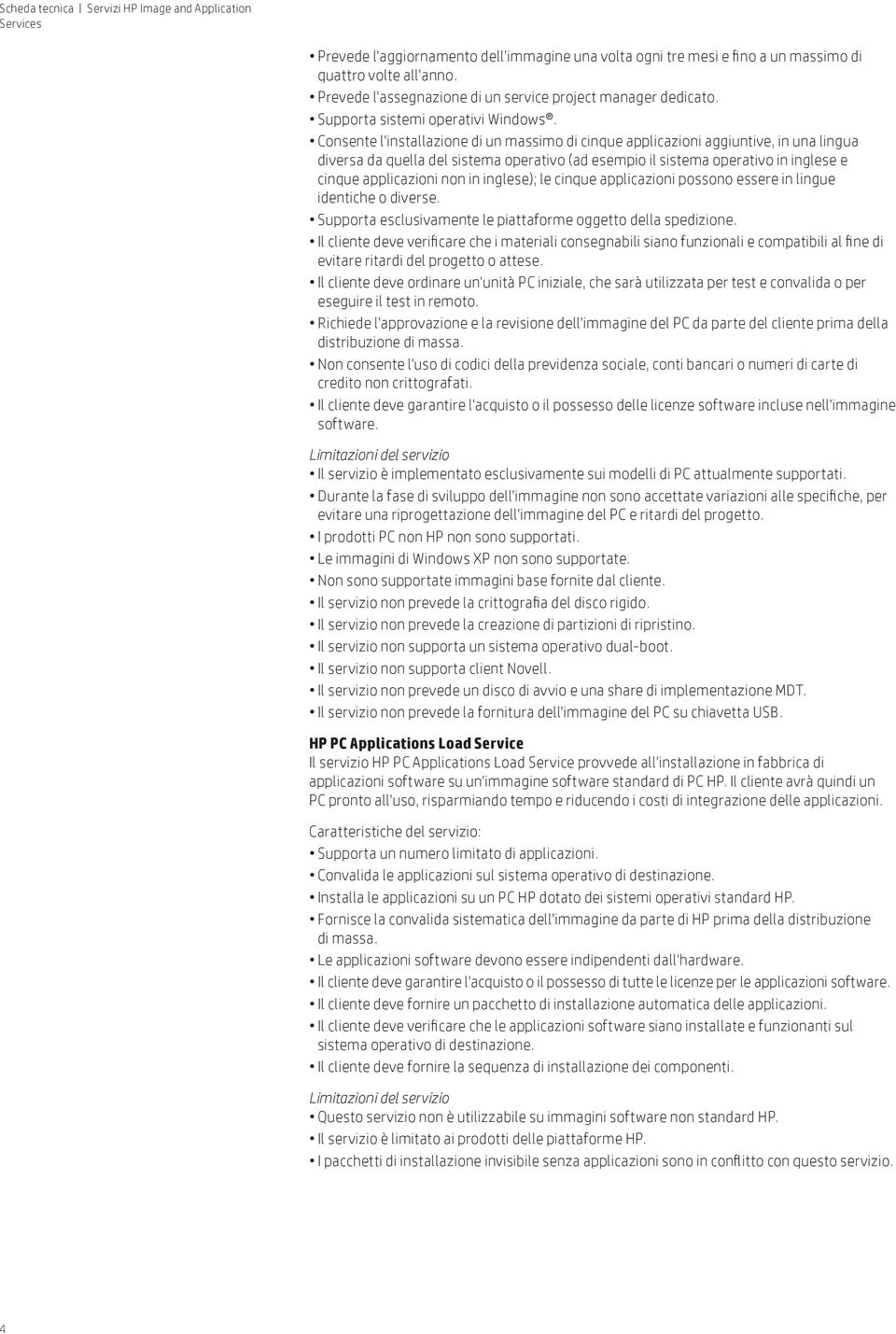 Consente l'installazione di un massimo di cinque applicazioni aggiuntive, in una lingua diversa da quella del sistema operativo (ad esempio il sistema operativo in inglese e cinque applicazioni non